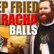 Deep Fried Sriracha Balls – Handle It