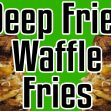 Deep Fried Waffle Fries – Epic Meal Time
